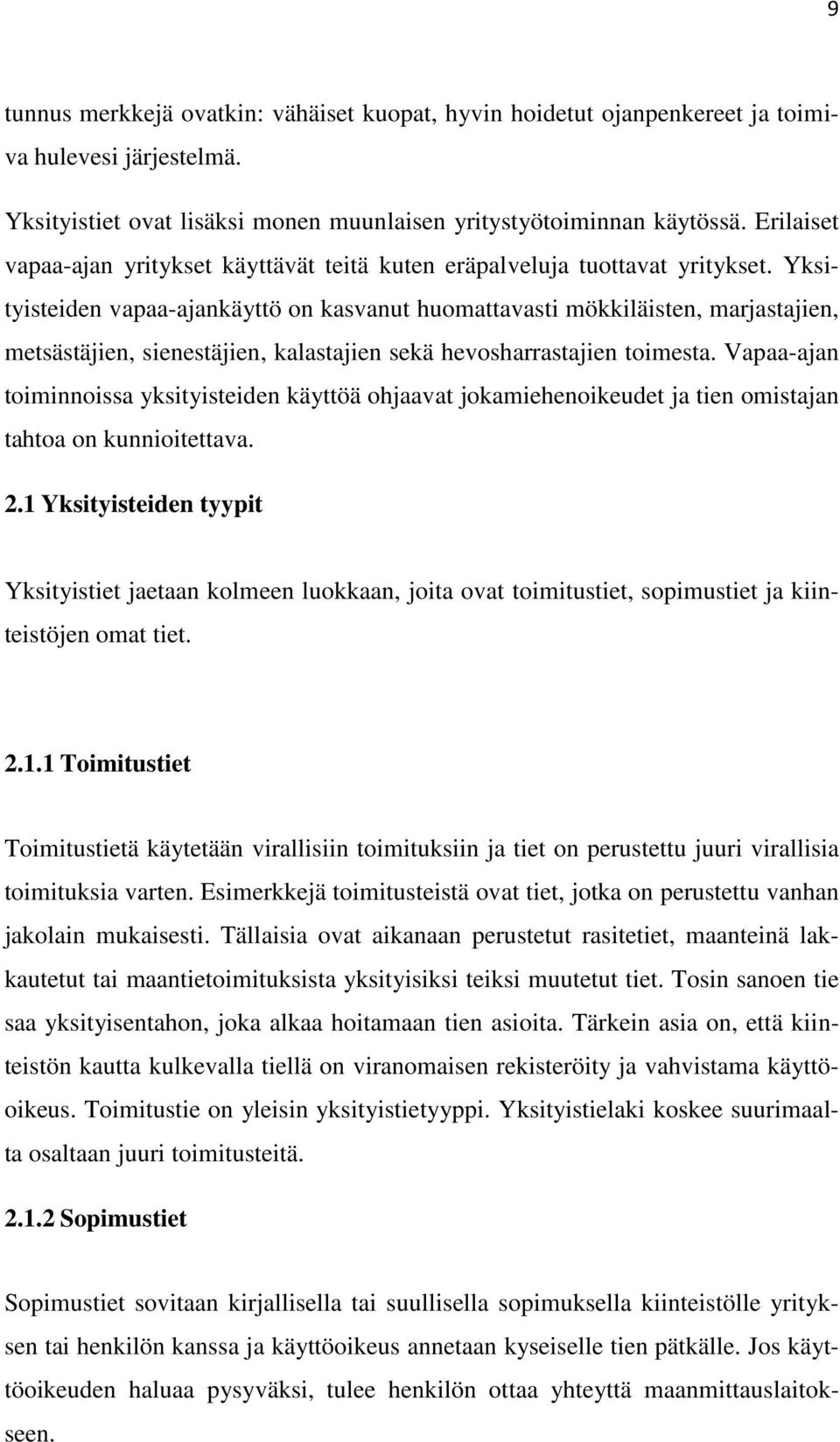 Yksityisteiden vapaa-ajankäyttö on kasvanut huomattavasti mökkiläisten, marjastajien, metsästäjien, sienestäjien, kalastajien sekä hevosharrastajien toimesta.