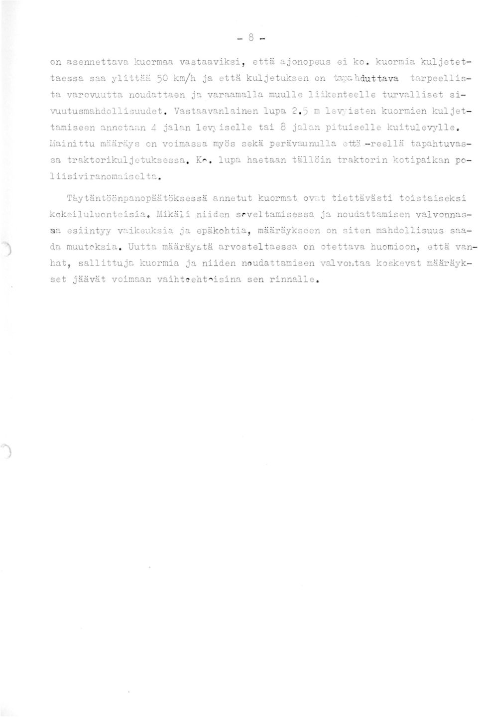 ::mnetaan 4 jala n l ev;> iselle tai 8 jalc..n pituisell e kui tulevylle. Eaini ttu määr6.ys on voimass a myös sekä perävaunulla etti - reellä tapahtuvassa traktorikuljetuksessa. K ~.