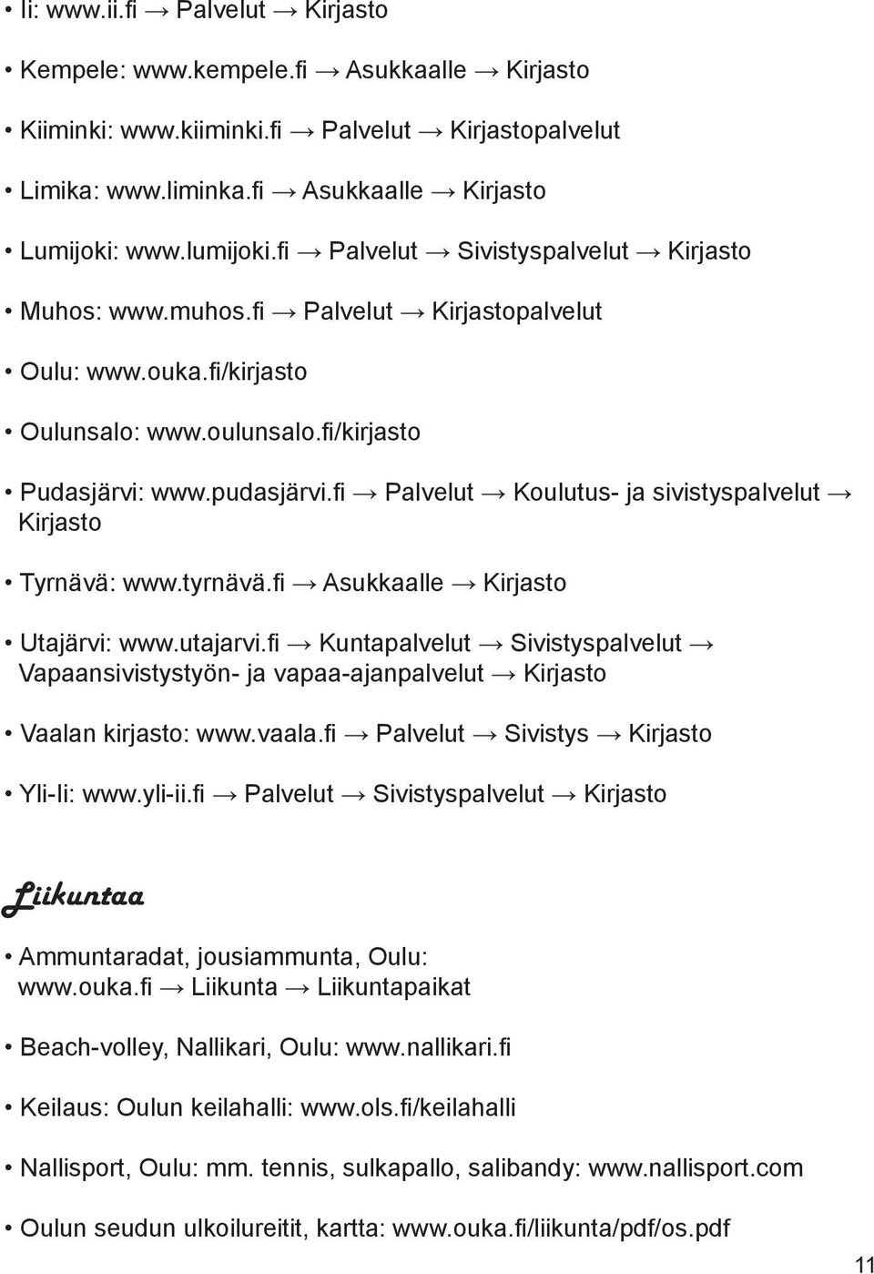 fi Palvelut Koulutus- ja sivistyspalvelut Kirjasto Tyrnävä: www.tyrnävä.fi Asukkaalle Kirjasto Utajärvi: www.utajarvi.