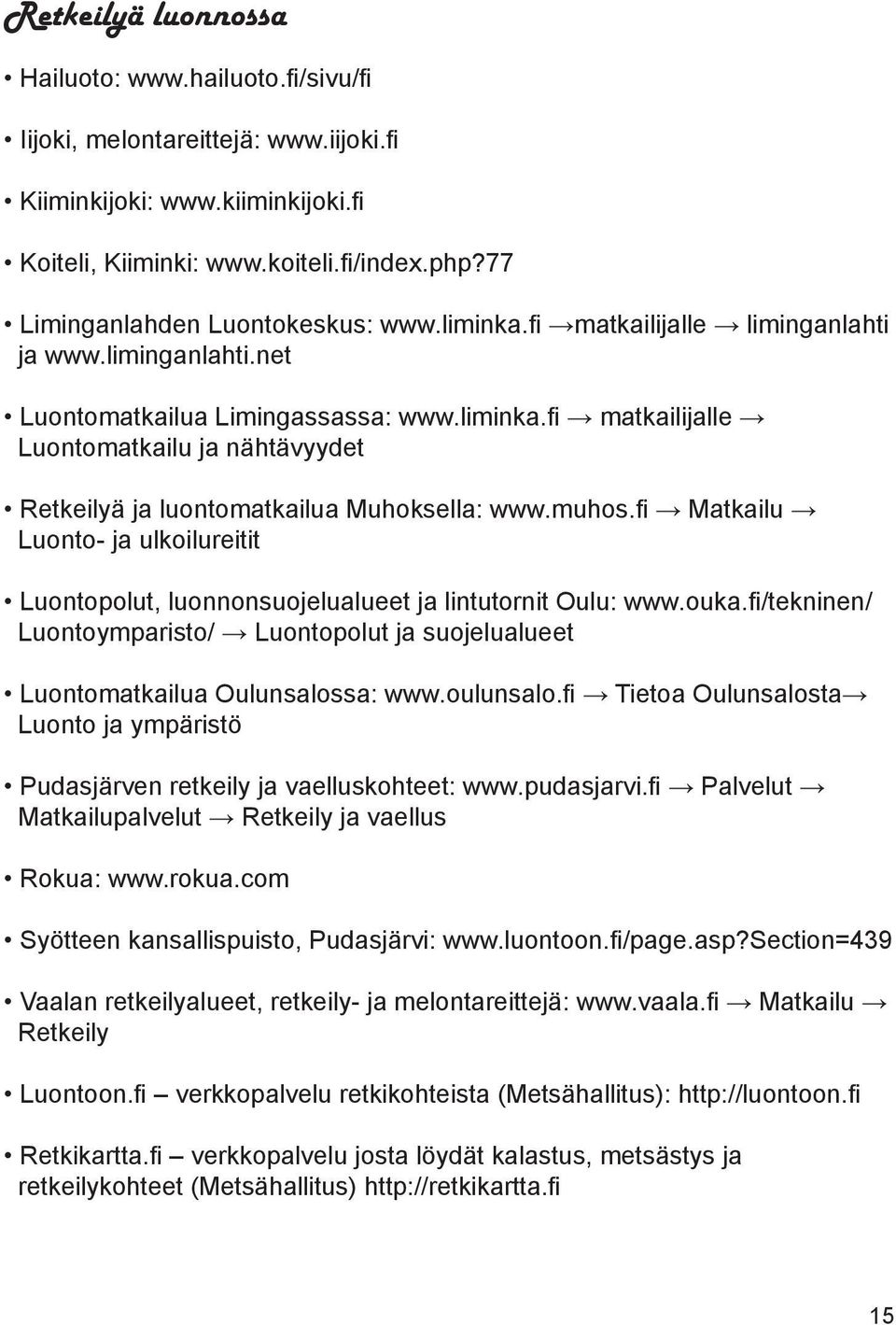 muhos.fi Matkailu Luonto- ja ulkoilureitit Luontopolut, luonnonsuojelualueet ja lintutornit Oulu: www.ouka.fi/tekninen/ Luontoymparisto/ Luontopolut ja suojelualueet Luontomatkailua Oulunsalossa: www.