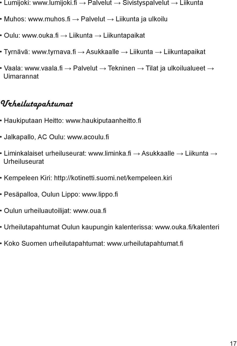 fi Jalkapallo, AC Oulu: www.acoulu.fi Liminkalaiset urheiluseurat: www.liminka.fi Asukkaalle Liikunta Urheiluseurat Kempeleen Kiri: http://kotinetti.suomi.net/kempeleen.