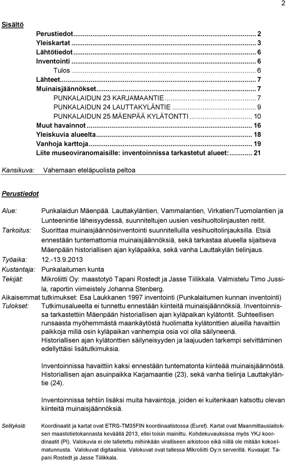 .. 21 Vahemaan eteläpuolista peltoa Perustiedot Alue: Tarkoitus: Punkalaidun Mäenpää.