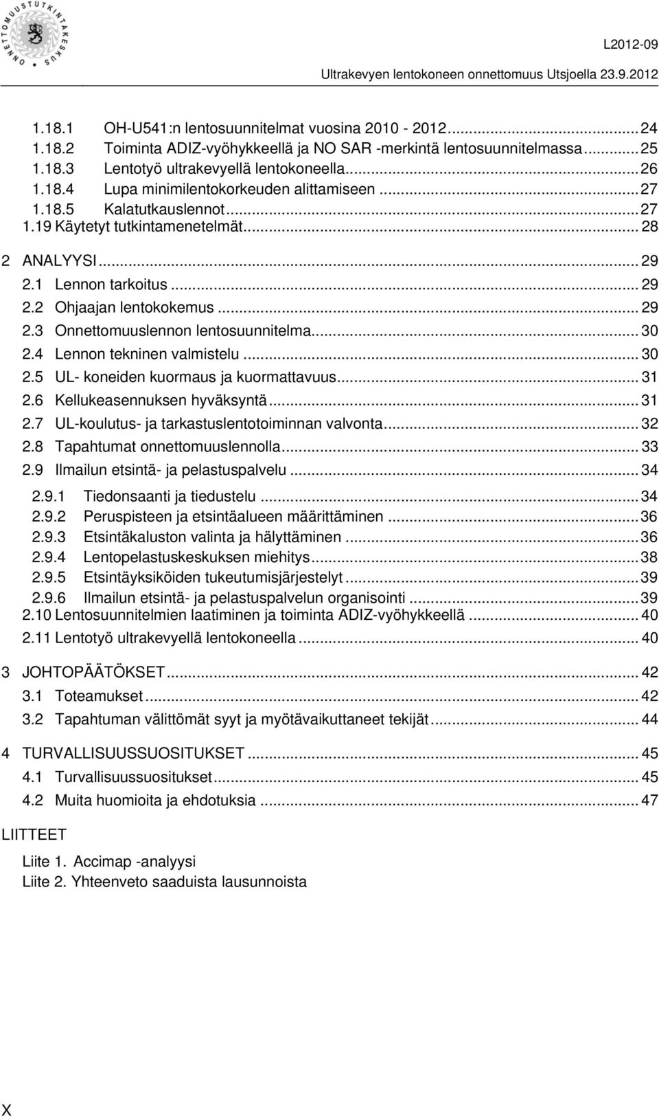 4 Lennon tekninen valmistelu... 30 2.5 UL- koneiden kuormaus ja kuormattavuus... 31 2.6 Kellukeasennuksen hyväksyntä... 31 2.7 UL-koulutus- ja tarkastuslentotoiminnan valvonta... 32 2.