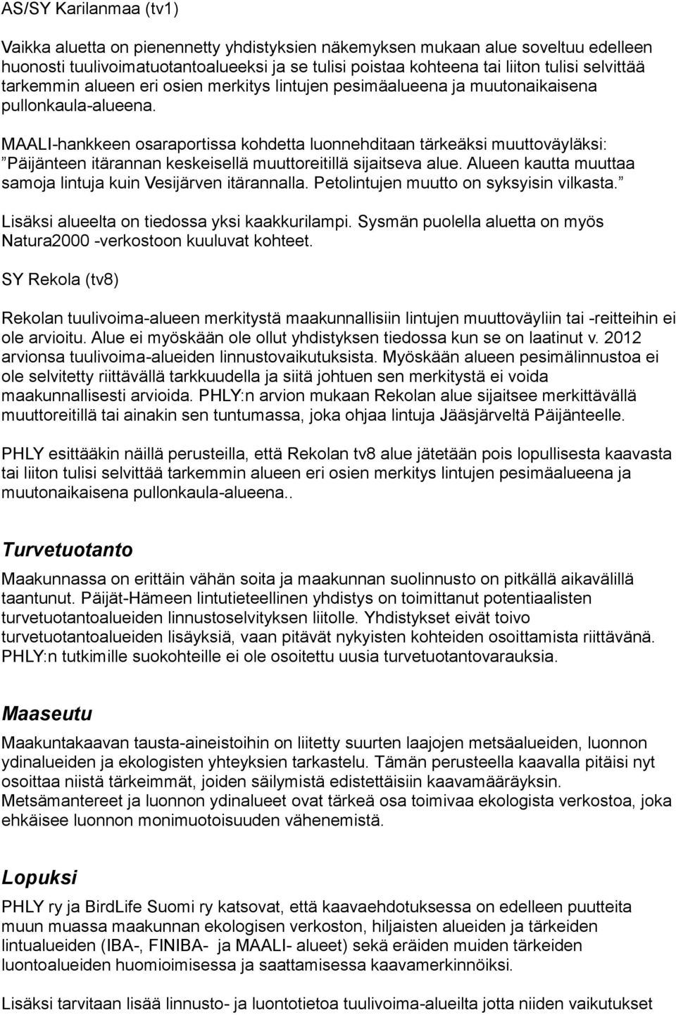 MAALI-hankkeen osaraportissa kohdetta luonnehditaan tärkeäksi muuttoväyläksi: Päijänteen itärannan keskeisellä muuttoreitillä sijaitseva alue.