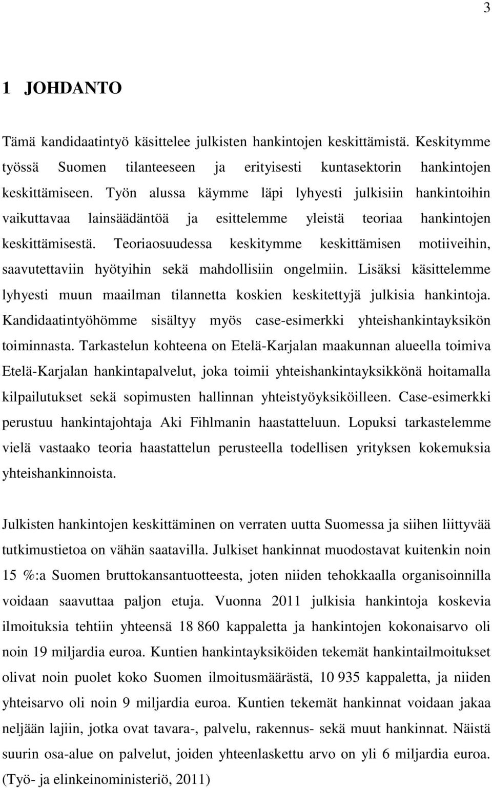 Teoriaosuudessa keskitymme keskittämisen motiiveihin, saavutettaviin hyötyihin sekä mahdollisiin ongelmiin.