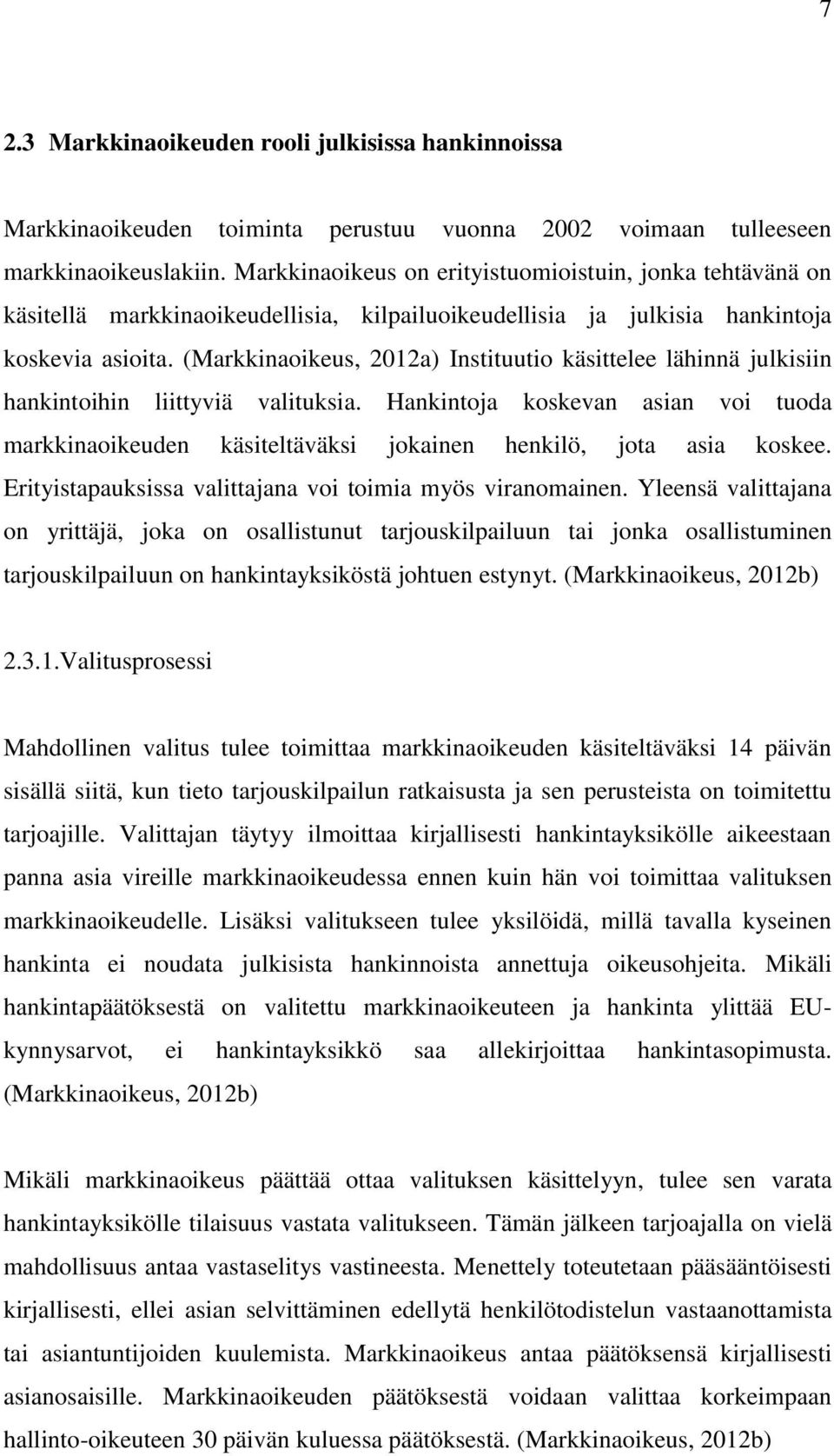 (Markkinaoikeus, 2012a) Instituutio käsittelee lähinnä julkisiin hankintoihin liittyviä valituksia.