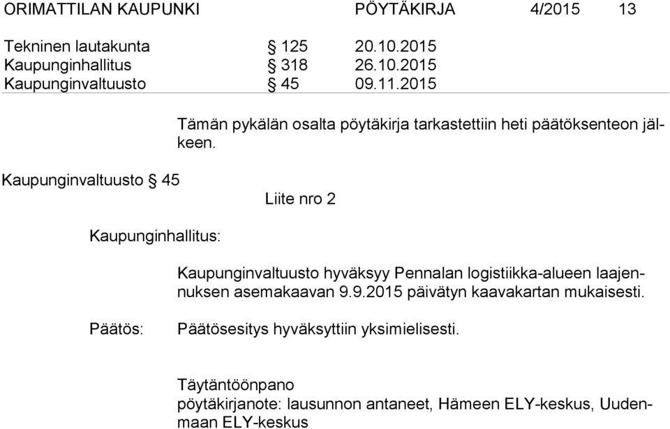 Kaupunginvaltuusto 45 Liite nro 2 Kaupunginhallitus: Kaupunginvaltuusto hyväksyy Pennalan logistiikka-alueen laa jennuk sen