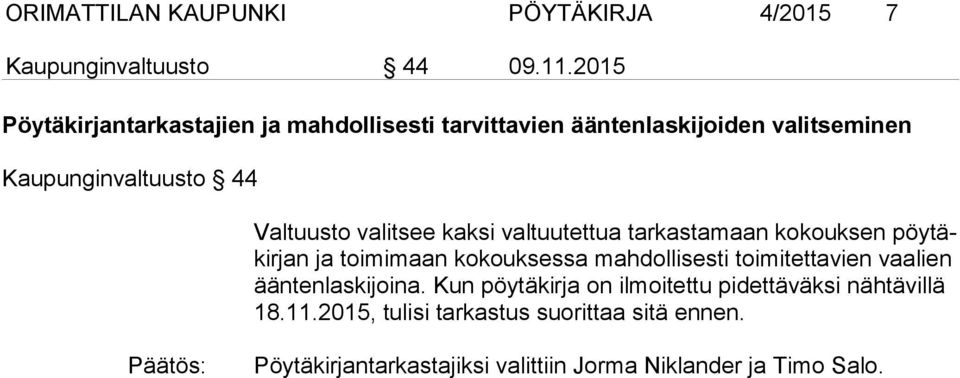valitsee kaksi valtuutettua tarkastamaan kokouksen pöytäkirjan ja toimimaan ko kouksessa mahdollisesti toimitettavien vaalien