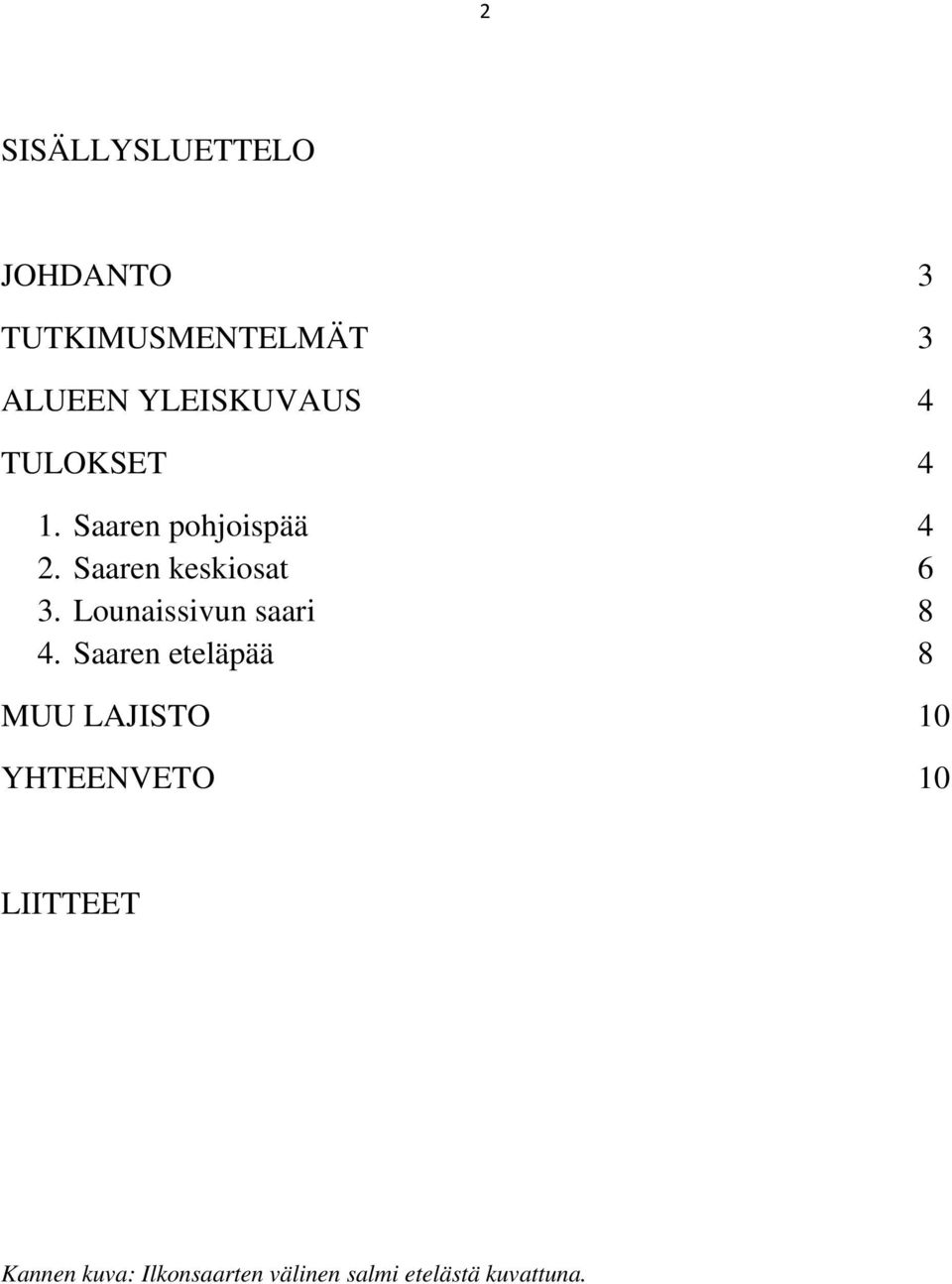 Saaren keskiosat 6 3. Lounaissivun saari 8 4.