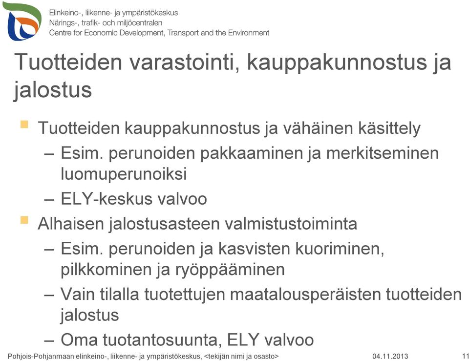 perunoiden pakkaaminen ja merkitseminen luomuperunoiksi ELY-keskus valvoo Alhaisen jalostusasteen