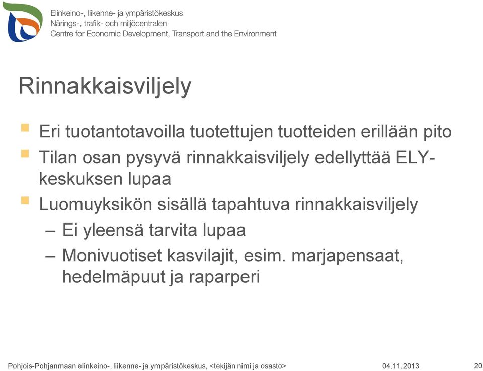 Luomuyksikön sisällä tapahtuva rinnakkaisviljely Ei yleensä tarvita