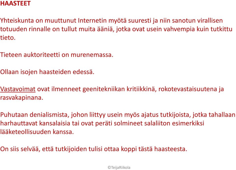 Vastavoimat ovat ilmenneet geenitekniikan kritiikkinä, rokotevastaisuutena ja rasvakapinana.