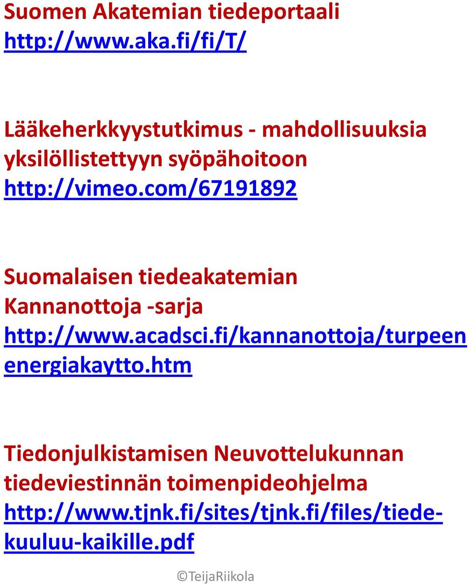 com/67191892 Suomalaisen tiedeakatemian Kannanottoja -sarja http://www.acadsci.