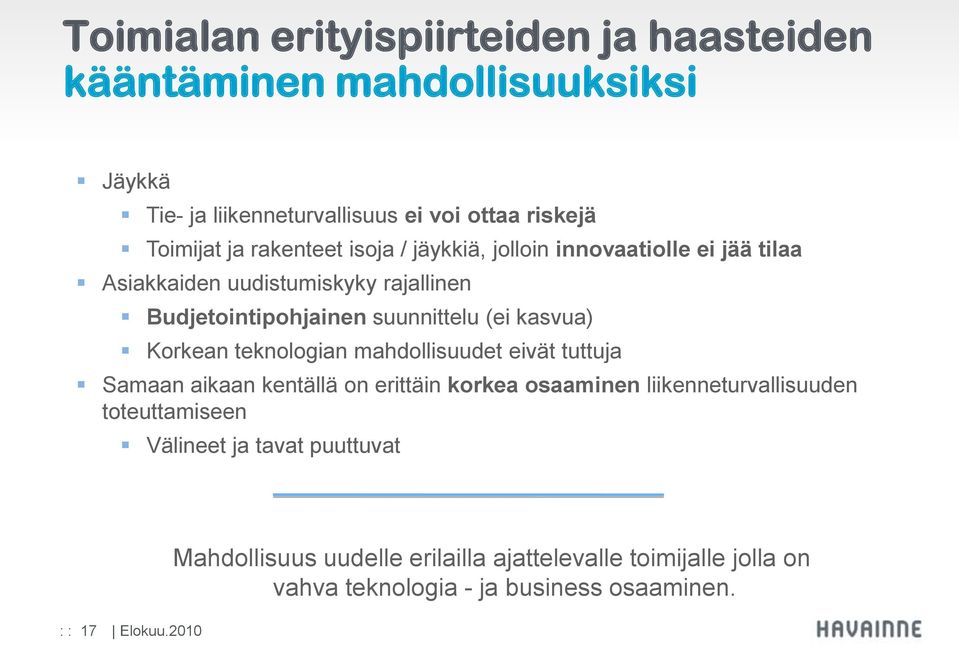 Korkean teknologian mahdollisuudet eivät tuttuja Samaan aikaan kentällä on erittäin korkea osaaminen liikenneturvallisuuden toteuttamiseen