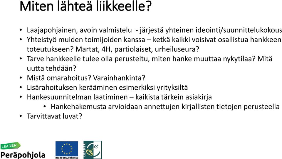 osallistua hankkeen toteutukseen? Martat, 4H, partiolaiset, urheiluseura?