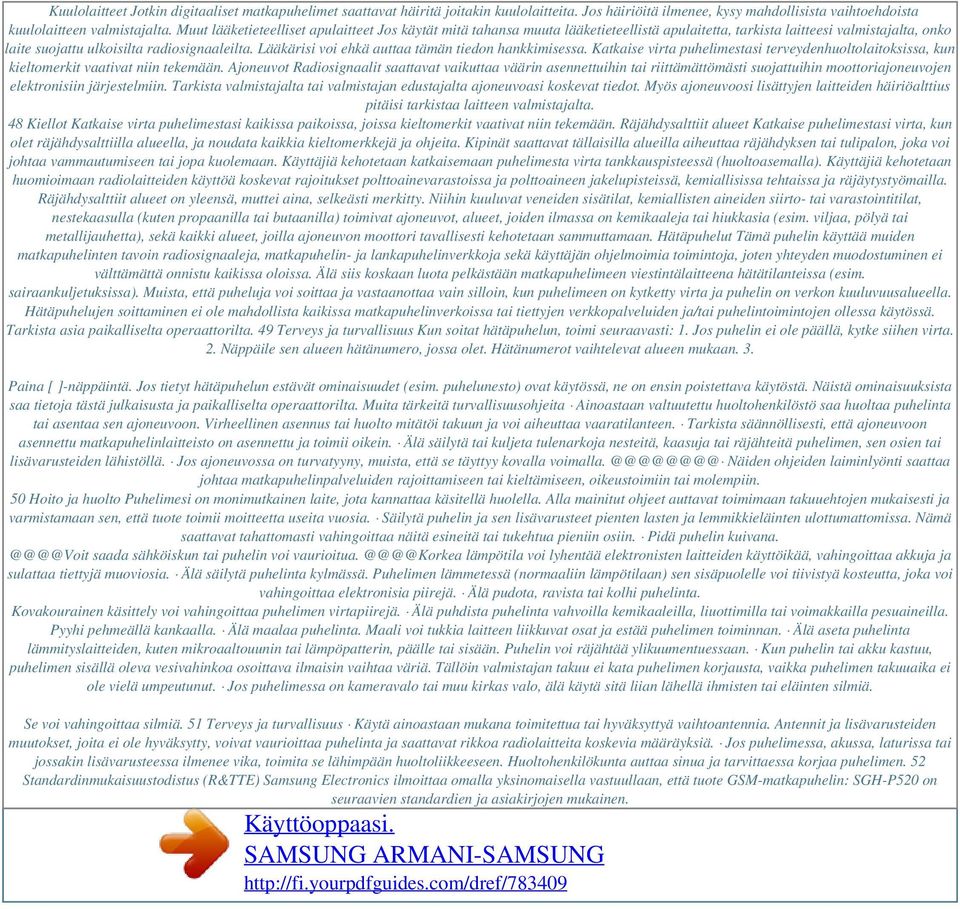 Lääkärisi voi ehkä auttaa tämän tiedon hankkimisessa. Katkaise virta puhelimestasi terveydenhuoltolaitoksissa, kun kieltomerkit vaativat niin tekemään.