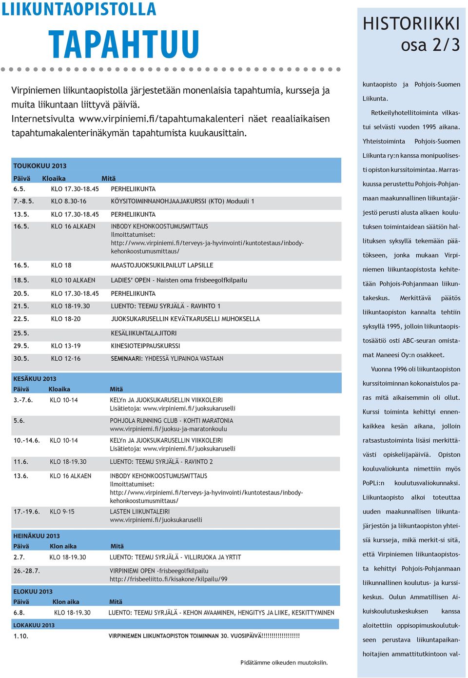 30-16 KÖYSITOIMINNANOHJAAJAKURSSI (KTO) Moduuli 1 13.5. KLO 17.30-18.45 PERHELIIKUNTA 16.5. KLO 16 ALKAEN INBODY KEHONKOOSTUMUSMITTAUS Ilmoittatumiset: http://www.virpiniemi.