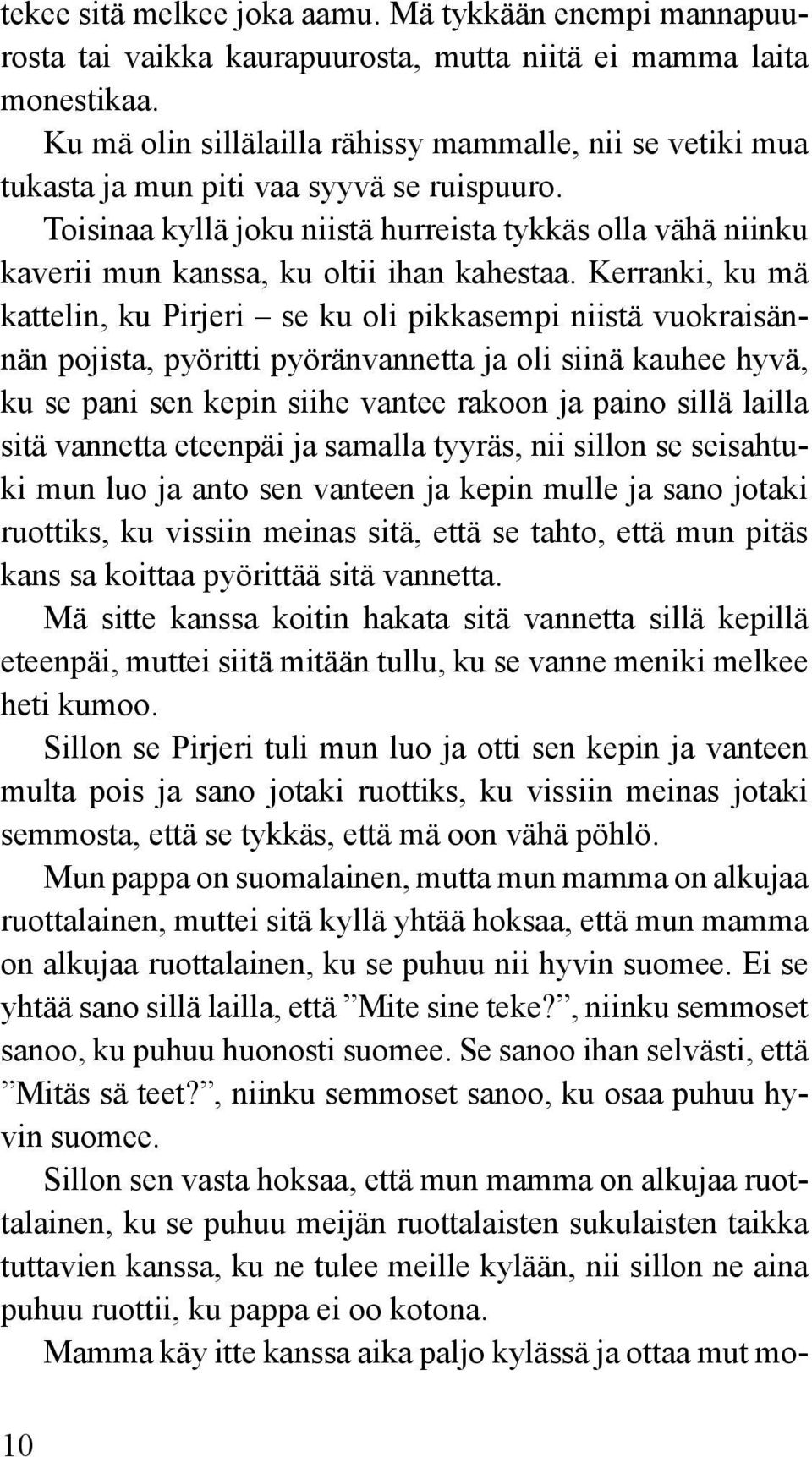 Toisinaa kyllä joku niistä hurreista tykkäs olla vähä niinku kaverii mun kanssa, ku oltii ihan kahestaa.