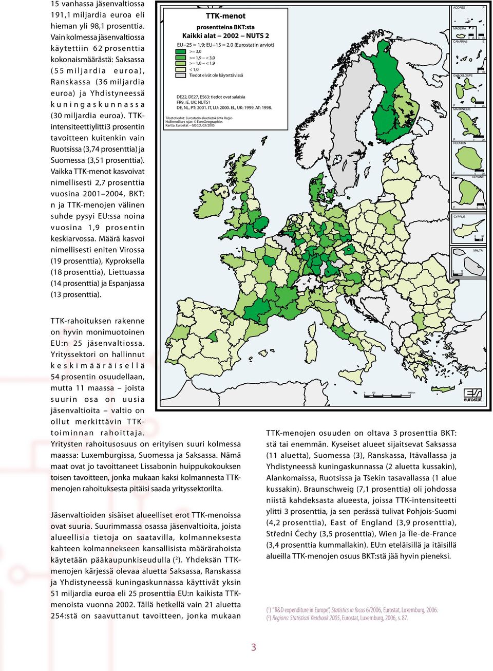 TTKintensiteetti ylitti 3 prosentin tavoitteen kuitenkin vain Ruotsissa (3,74 prosenttia) ja Suomessa (3,51 prosenttia).