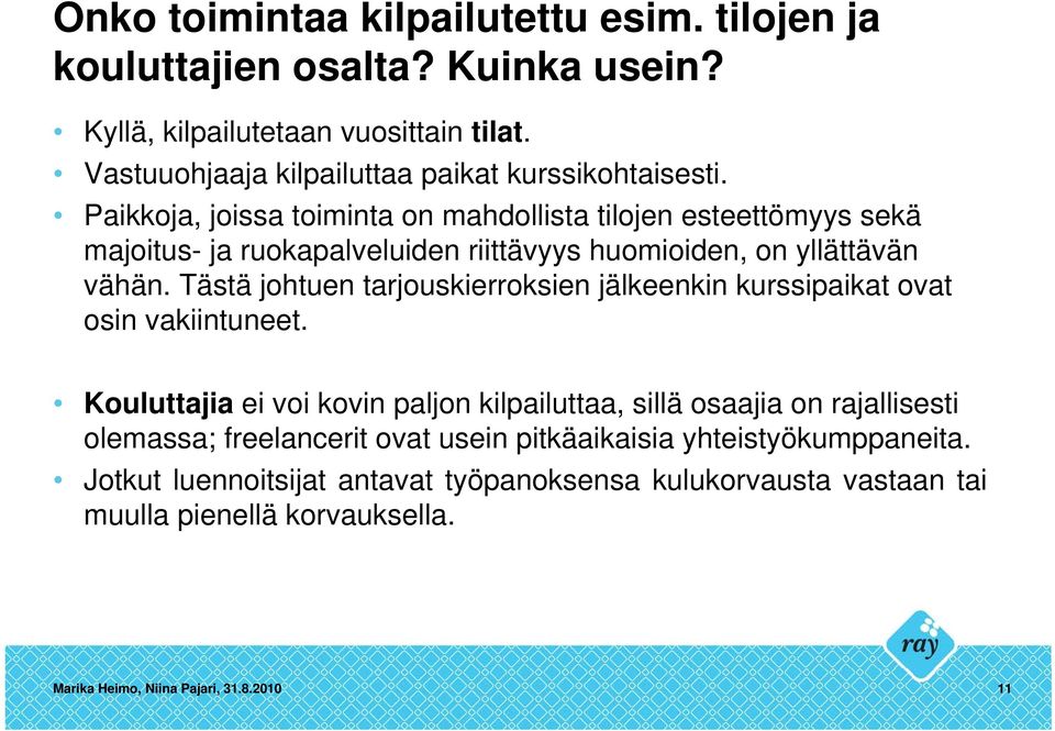 Paikkoja, joissa toiminta on mahdollista tilojen esteettömyys sekä majoitus- ja ruokapalveluiden riittävyys huomioiden, on yllättävän vähän.