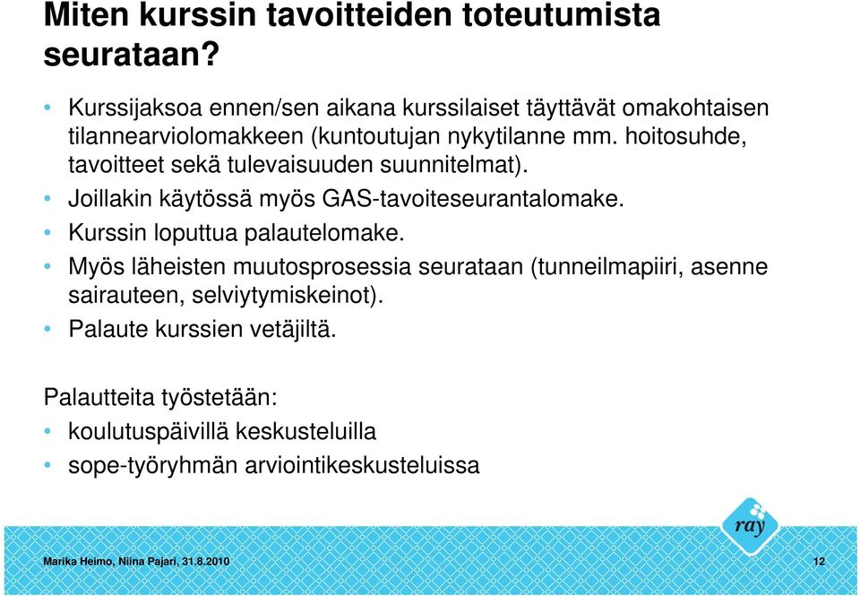 hoitosuhde, tavoitteet sekä tulevaisuuden suunnitelmat). Joillakin käytössä myös GAS-tavoiteseurantalomake. Kurssin loputtua palautelomake.