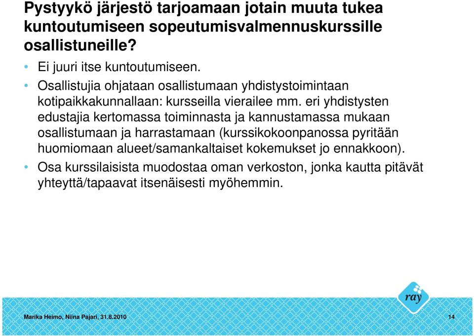 eri yhdistysten edustajia kertomassa toiminnasta ja kannustamassa mukaan osallistumaan ja harrastamaan (kurssikokoonpanossa pyritään huomiomaan