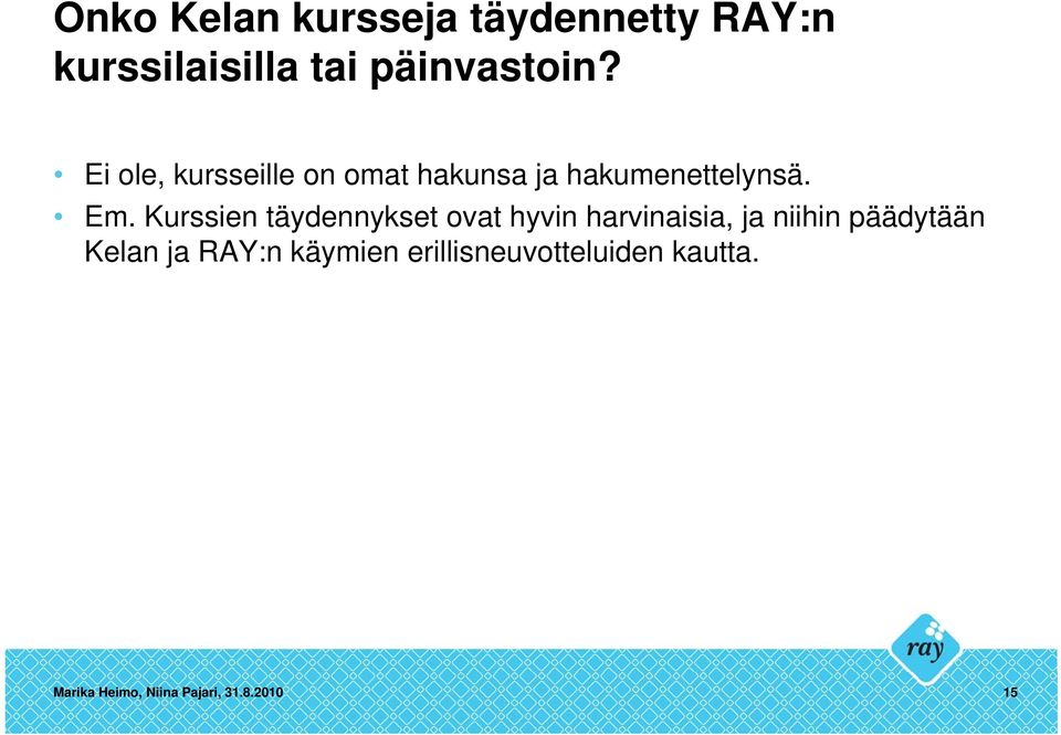 Kurssien täydennykset ovat hyvin harvinaisia, ja niihin päädytään Kelan