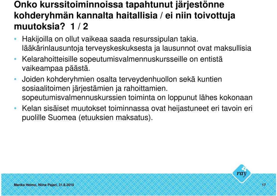 lääkärinlausuntoja terveyskeskuksesta ja lausunnot ovat maksullisia Kelarahoitteisille sopeutumisvalmennuskursseille on entistä vaikeampaa päästä.