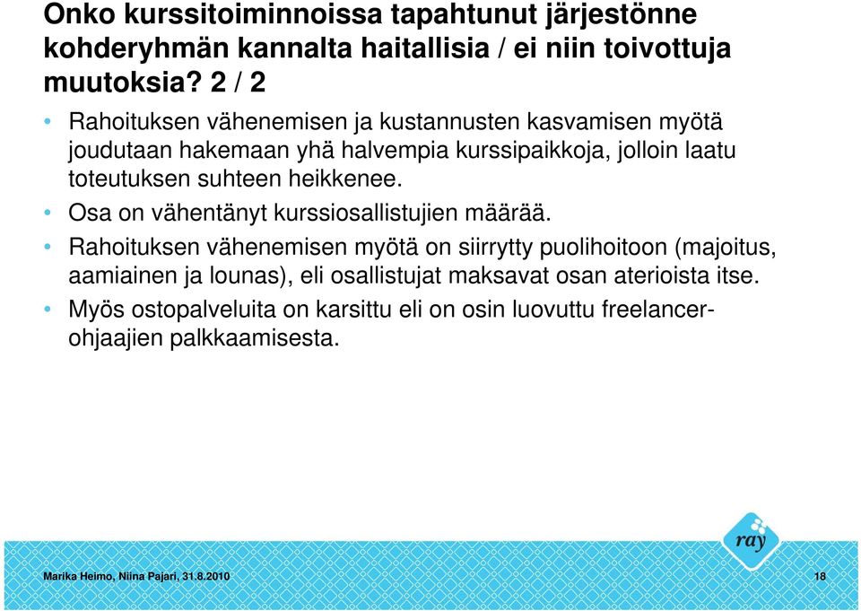 heikkenee. Osa on vähentänyt kurssiosallistujien määrää.