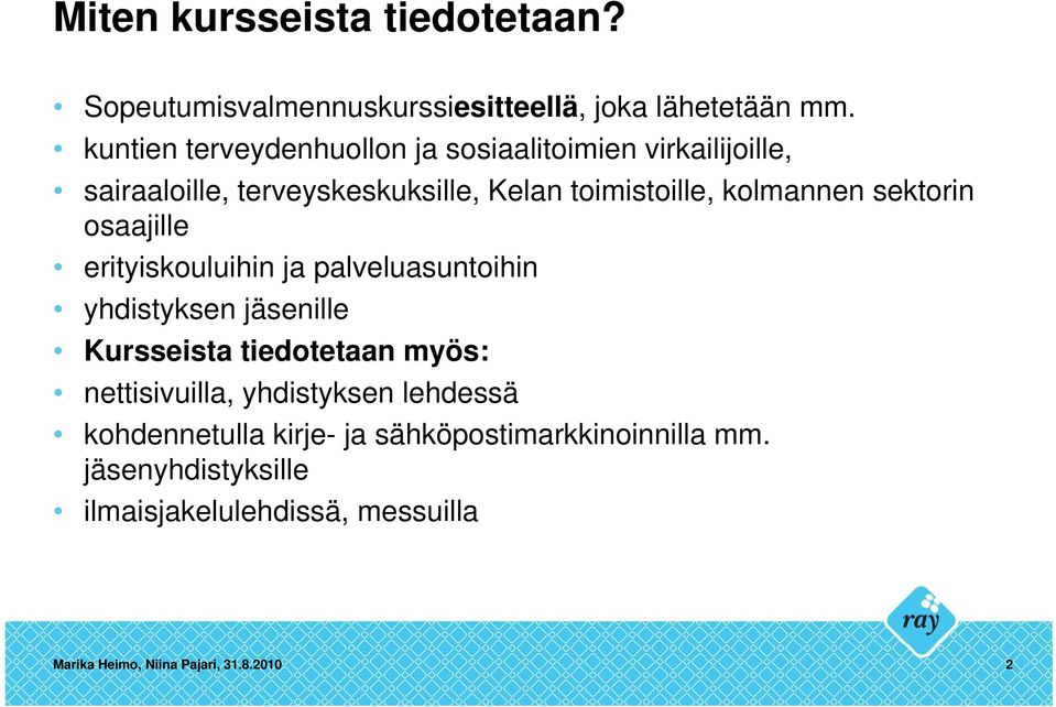 sektorin osaajille erityiskouluihin ja palveluasuntoihin yhdistyksen jäsenille Kursseista tiedotetaan myös: nettisivuilla,