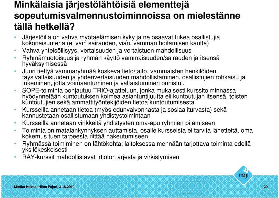 mahdollisuus Ryhmämuotoisuus ja ryhmän käyttö vammaisuuden/sairauden ja itsensä hyväksymisessä Juuri tiettyä vammaryhmää koskeva tieto/taito, vammaisten henkilöiden täysivaltaisuuden ja