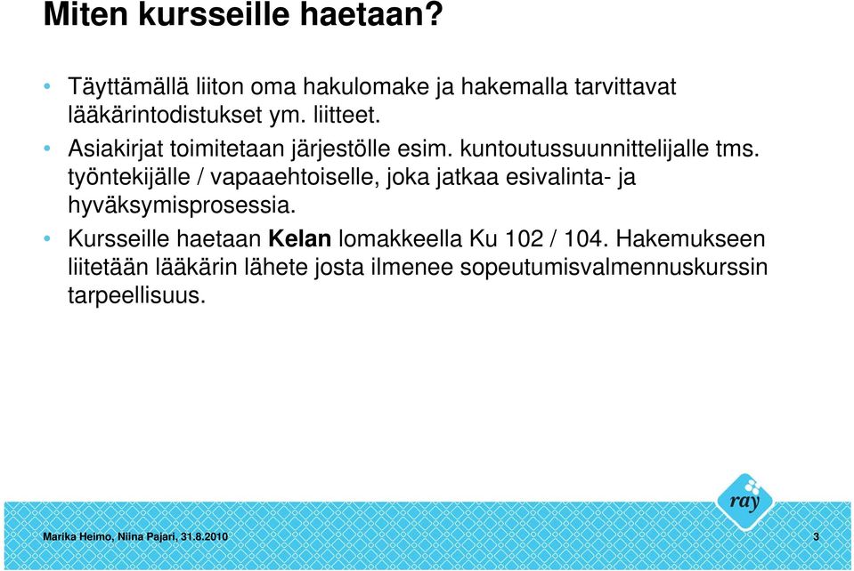 työntekijälle / vapaaehtoiselle, joka jatkaa esivalinta- ja hyväksymisprosessia.