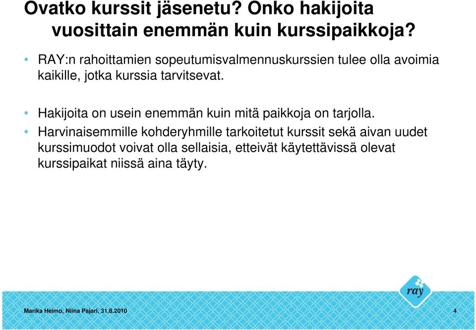Hakijoita on usein enemmän kuin mitä paikkoja on tarjolla.