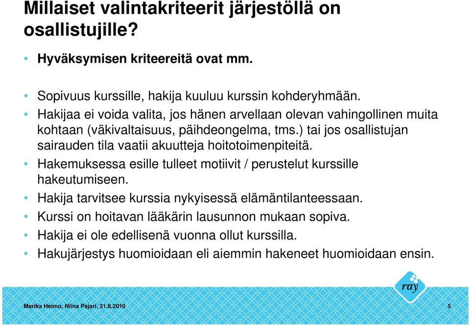 ) tai jos osallistujan sairauden tila vaatii akuutteja hoitotoimenpiteitä. Hakemuksessa esille tulleet motiivit / perustelut kurssille hakeutumiseen.