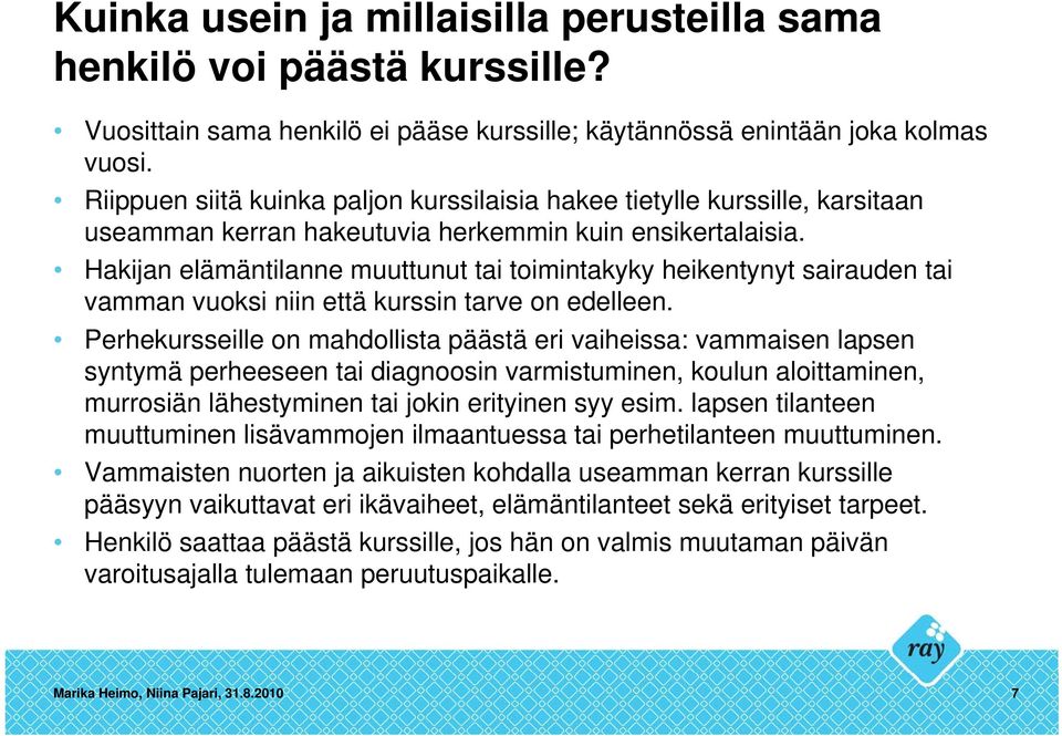 Hakijan elämäntilanne muuttunut tai toimintakyky heikentynyt sairauden tai vamman vuoksi niin että kurssin tarve on edelleen.