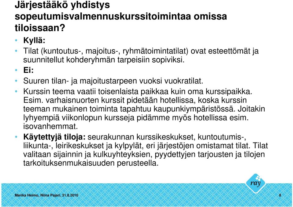 varhaisnuorten kurssit pidetään hotellissa, koska kurssin teeman mukainen toiminta tapahtuu kaupunkiympäristössä. Joitakin lyhyempiä viikonlopun kursseja pidämme myös hotellissa esim. isovanhemmat.