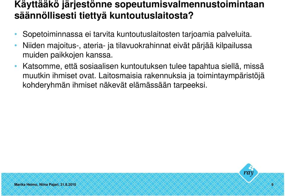 Niiden majoitus-, ateria- ja tilavuokrahinnat eivät pärjää kilpailussa muiden paikkojen kanssa.