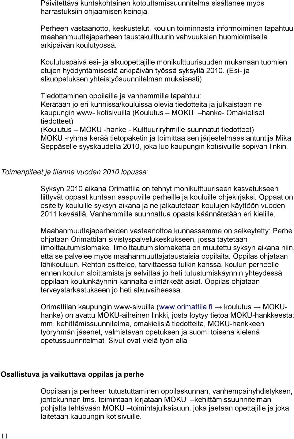 Koulutuspäivä esi- ja alkuopettajille monikulttuurisuuden mukanaan tuomien etujen hyödyntämisestä arkipäivän työssä syksyllä 2010.