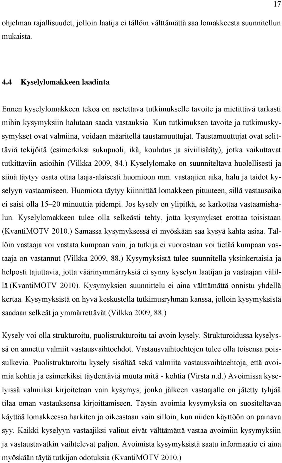 Kun tutkimuksen tavoite ja tutkimuskysymykset ovat valmiina, voidaan määritellä taustamuuttujat.