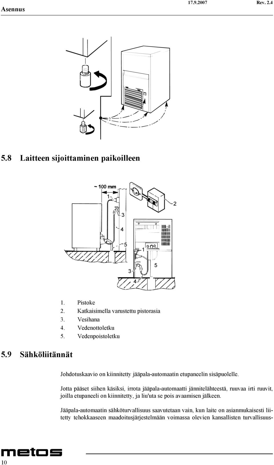 Jotta pääset siihen käsiksi, irrota jääpala-automaatti jännitelähteestä, ruuvaa irti ruuvit, joilla etupaneeli on kiinnitetty, ja liu'uta se pois