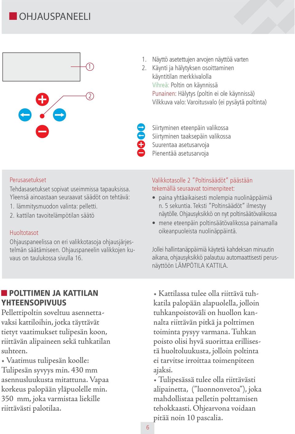 eteenpäin valikossa Siirtyminen taaksepäin valikossa Suurentaa asetusarvoja Pienentää asetusarvoja Perusasetukset Tehdasasetukset sopivat useimmissa tapauksissa.