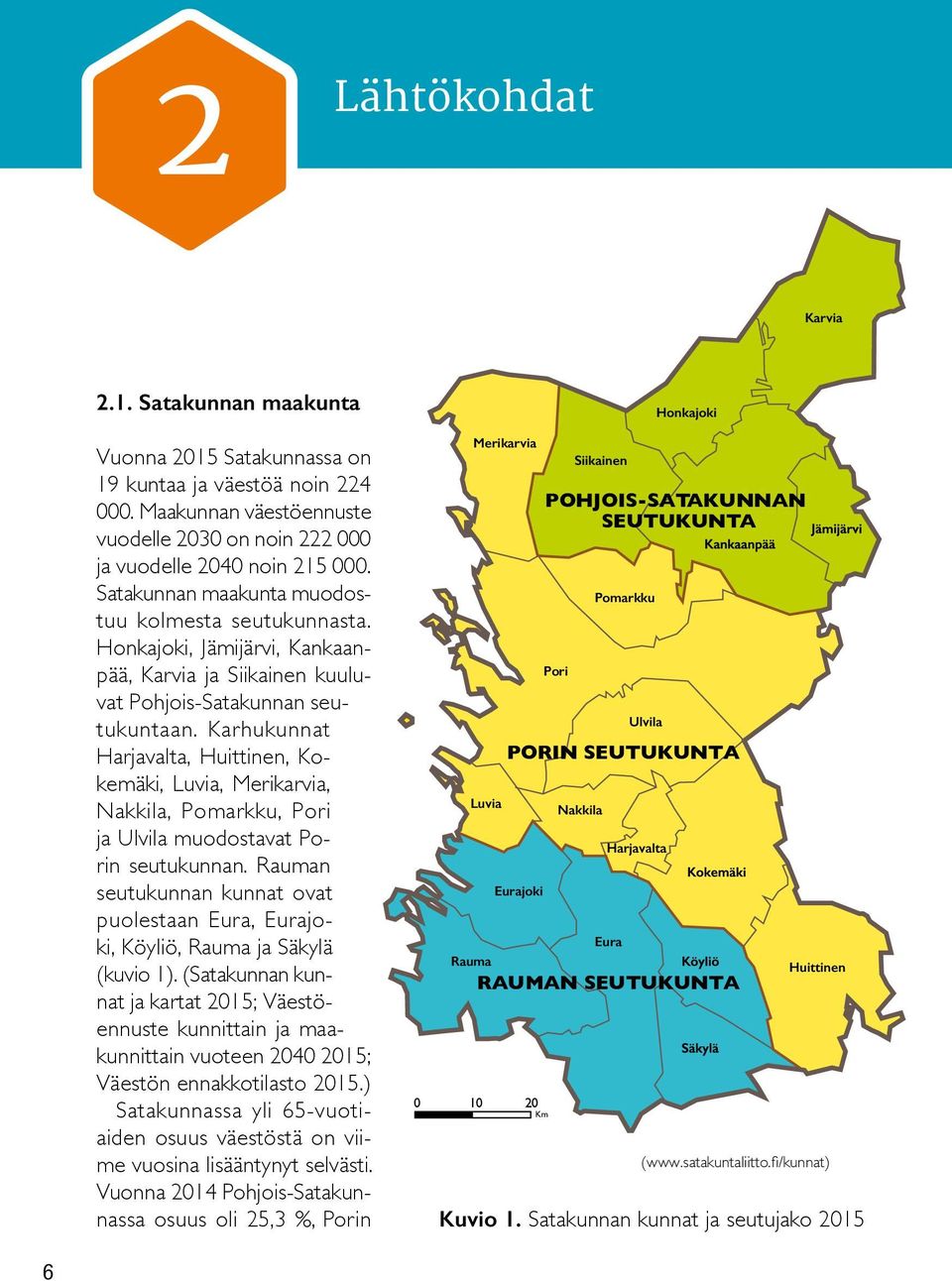 Honkajoki, Jämijärvi, Kankaanpää, Karvia ja Siikainen kuuluvat Pori Pohjois-Satakunnan seu- tukuntaan.