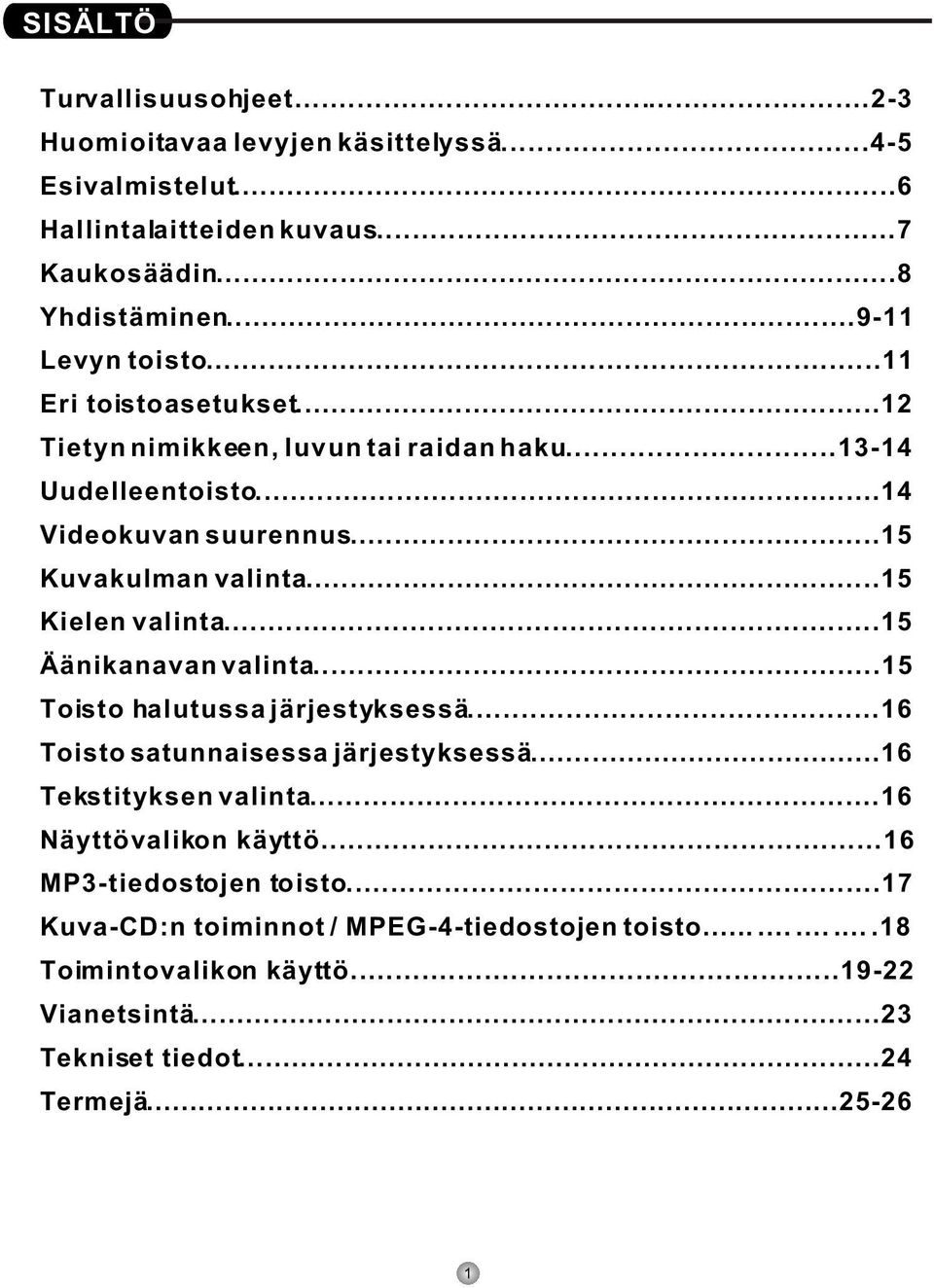 ..15 Kielen valinta...15 Äänikanavan valinta...15 Toisto halutussa järjestyksessä...16 Toisto satunnaisessa järjestyksessä...16 Tekstityksen valinta.