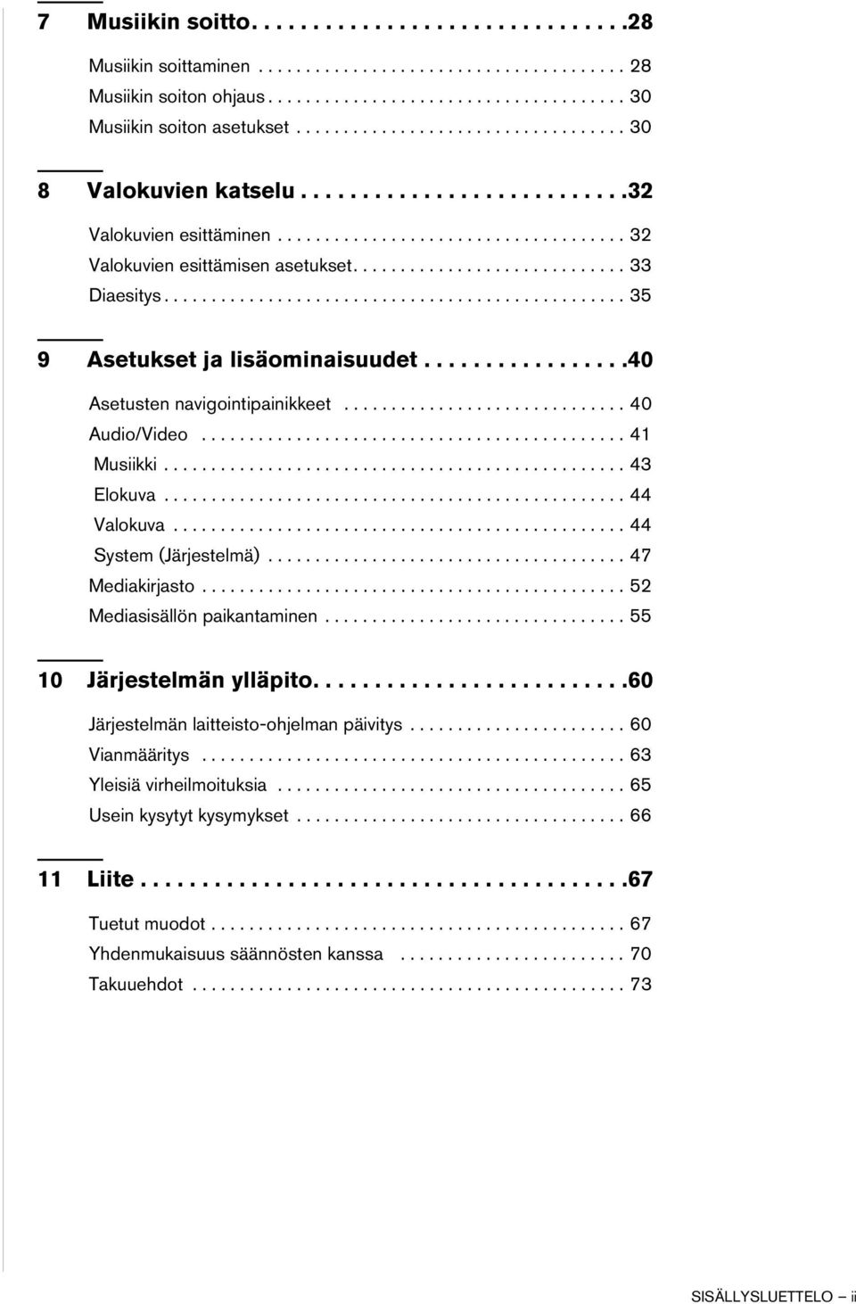 ................................................ 35 9 Asetukset ja lisäominaisuudet.................40 Asetusten navigointipainikkeet.............................. 40 Audio/Video............................................. 41 Musiikki.