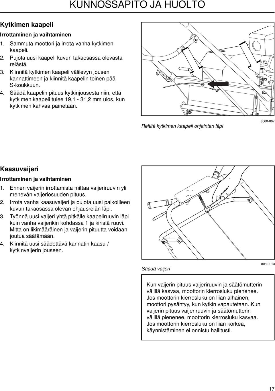 Säädä kaapelin pituus kytkinjousesta niin, että kytkimen kaapeli tulee 19,1-31,2 mm ulos, kun kytkimen kahvaa painetaan.