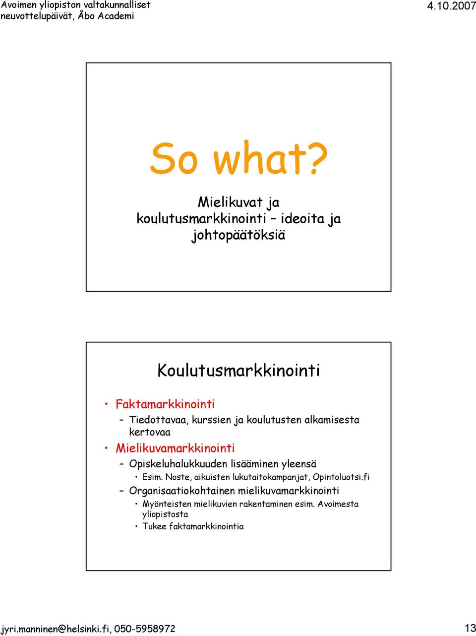 kurssien ja koulutusten alkamisesta kertovaa Mielikuvamarkkinointi Opiskeluhalukkuuden lisääminen yleensä Esim.