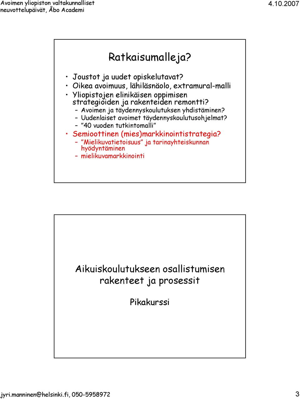 Avoimen ja täydennyskoulutuksen yhdistäminen? Uudenlaiset avoimet täydennyskoulutusohjelmat?