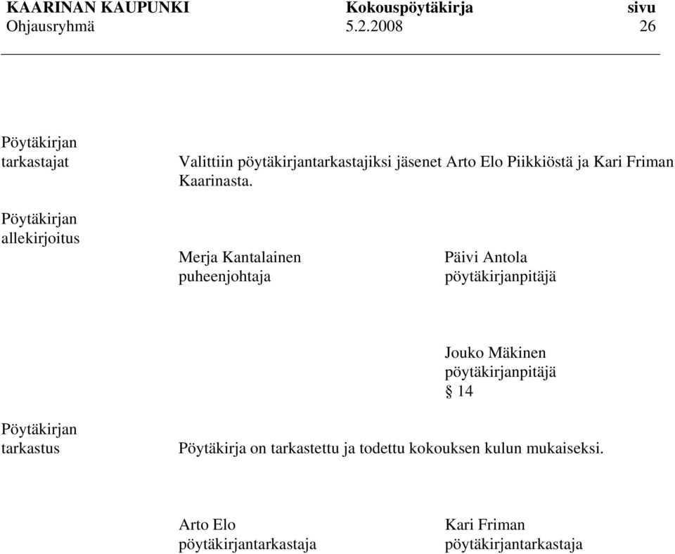 Pöytäkirjan allekirjoitus Merja Kantalainen puheenjohtaja Päivi Antola pöytäkirjanpitäjä Jouko