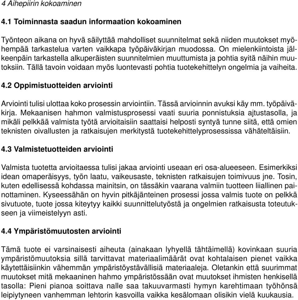 On mielenkiintoista jälkeenpäin tarkastella alkuperäisten suunnitelmien muuttumista ja pohtia syitä näihin muutoksiin.