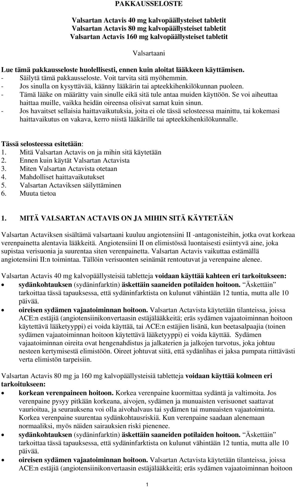 - Jos sinulla on kysyttävää, käänny lääkärin tai apteekkihenkilökunnan puoleen. - Tämä lääke on määrätty vain sinulle eikä sitä tule antaa muiden käyttöön.